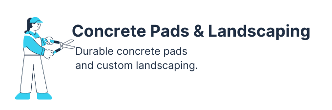 Concrete Pads and Landscaping